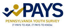 PAYS logo image. Text reads, Pennsylvania Youth Survey, It PAYS to ask. It PAYS to know.